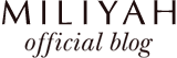 Miliyah Blog | ~ Official Blog